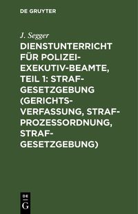 Produktbild: Dienstunterricht f&uuml;r Polizei-Exekutiv-Beamte, Teil 1: Strafgesetzgebung (Gerichtsverfassung, Strafproze&szlig;ordnung, Strafgesetzgebung)