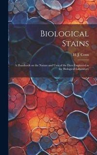 Produktbild: Biological Stains; a Handbook on the Nature and Uses of the Dyes Employed in the Biological Laboratory