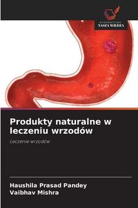 Produktbild: Produkty naturalne w leczeniu wrzod&oacute;w