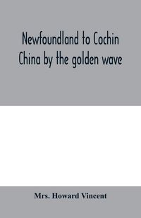 Produktbild: Newfoundland to Cochin China by the golden wave, new Nippon, and the Forbidden City