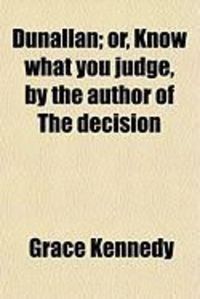 Produktbild: Dunallan; Or, Know What You Judge, by the Author of the Decision