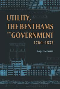 Produktbild: Utility, the Benthams and Government, 1760-1832