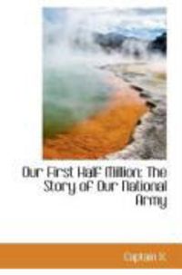 Produktbild: Our First Half Million: The Story of Our National Army