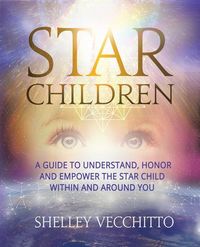 Produktbild: Star Children: A Guide to Understand, Honor and Empower the Star Child Within and Around You