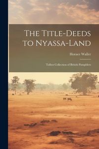 Produktbild: The Title-deeds to Nyassa-land: Talbot Collection of British Pamphlets