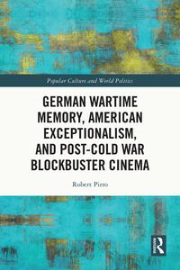 Produktbild: German Wartime Memory, American Exceptionalism, and Post-Cold War Blockbuster Cinema