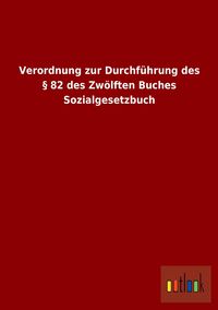 Produktbild: Verordnung zur Durchf&uuml;hrung des &sect; 82 des Zw&ouml;lften Buches Sozialgesetzbuch