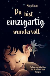 Produktbild: Mutmachgeschichten f&uuml;r M&auml;dchen und Jungen - Du bist einzigartig wundervoll!