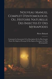 Produktbild: Nouveau Manuel Complet D'entomologie, Ou, Histoire Naturelle Des Insectes Et Des Myriapodes: Contenant La Synonymie Et La Description De La Plus Grand