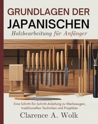 Produktbild: Grundlagen der japanischen Holzbearbeitung f&uuml;r Anf&auml;nger