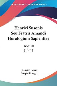 Produktbild: Henrici Susonis Seu Fratris Amandi Horologium Sapientiae