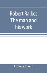 Produktbild: Robert Raikes. The man and his work