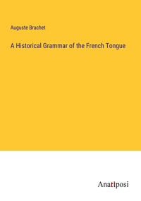 Produktbild: A Historical Grammar of the French Tongue