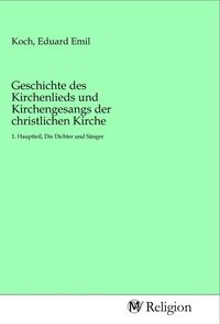 Produktbild: Geschichte des Kirchenlieds und Kirchengesangs der christlichen Kirche