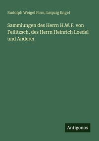 Produktbild: Sammlungen des Herrn H.W.F. von Feilitzsch, des Herrn Heinrich Loedel und Anderer