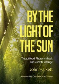 Produktbild: By the Light of the Sun: Trees, Wood, Photosynthesis and Climate Change