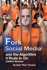 Produktbild: Fork Social Media and the Algorithm it Rode in on (Jailbird Stories)