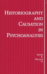 Produktbild: Wallace, E: Historiography and Causation in Psychoanalysis