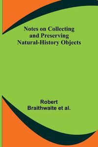 Produktbild: Notes on Collecting and Preserving Natural-History Objects