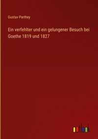 Produktbild: Ein verfehlter und ein gelungener Besuch bei Goethe 1819 und 1827