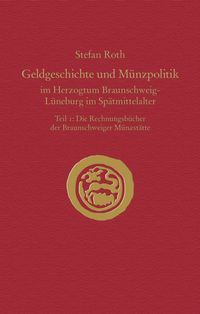 Produktbild: Geldgeschichte und M&uuml;nzpolitik im Herzogtum Braunschweig-L&uuml;neburg im Sp&auml;tmittelalter