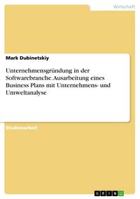 Produktbild: Unternehmensgr&uuml;ndung in der Softwarebranche. Ausarbeitung eines Business Plans mit Unternehmens- und Umweltanalyse