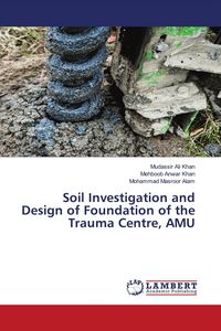 Produktbild: Soil Investigation and Design of Foundation of the Trauma Centre, AMU