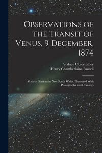 Produktbild: Observations of the Transit of Venus, 9 December, 1874; Made at Stations in New South Wales. Illustrated With Photographs and Drawings