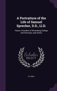 Produktbild: A Portraiture of the Life of Samuel Sprecher, D.D., Ll.D.