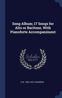Produktbild: Song Album; 17 Songs for Alto or Baritone, With Pianoforte Accompaniment