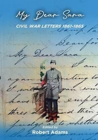 Produktbild: My Dear Sara Civil War Letters 1861-1865