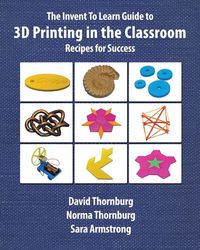 Produktbild: The Invent To Learn Guide to 3D Printing in the Classroom