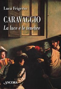 Produktbild: Caravaggio. La luce e le tenebre