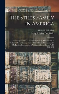 Produktbild: The Stiles Family in America: Genealogies of the Massachusetts Family, Descendants of Robert Stiles of Rowley, Mass. 1659-1891, and the Dover, N. H.