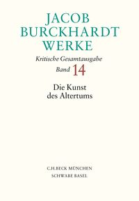 Produktbild: Jacob Burckhardt Werke Bd. 14: Die Kunst des Altertums