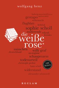Die Weiße Rose. 100 Seiten Wolfgang Benz