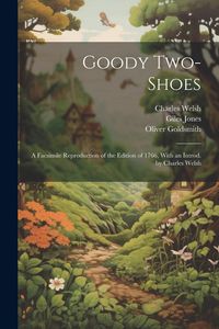 Produktbild: Goody Two-Shoes; a Facsimile Reproduction of the Edition of 1766, With an Introd. by Charles Welsh