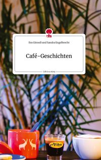 Bild vom Artikel Café-Geschichten. Life is a Story - story.one vom Autor Eva Ginnell und Sandra Engelbrecht