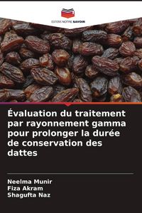 Produktbild: &Eacute;valuation du traitement par rayonnement gamma pour prolonger la dur&eacute;e de conservation des dattes