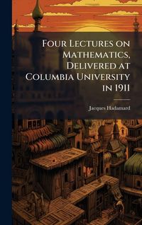 Produktbild: Four Lectures on Mathematics, Delivered at Columbia University in 1911