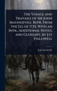 Produktbild: The Voiage and Travaile of Sir John Maundevile. Repr. From the Ed. of 1725, With an Intr., Additional Notes, and Glossary, by J.O. Halliwell