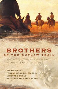 Produktbild: Brothers of the Outlaw Trail: Four Women Surrender Their Hearts to Men with Questionable Pasts