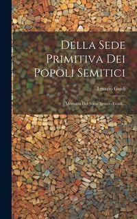 Produktbild: Della Sede Primitiva Dei Popoli Semitici: Memoria Del Socio Ignazio Guidi...