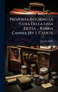 Produktbild: Proposta Intorno La Cura Della Lissa Detta ... Rabbia Canina [By S. Cadet].