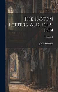 Produktbild: The Paston Letters, A. D. 1422-1509; Volume 1