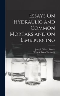 Produktbild: Essays On Hydraulic and Common Mortars and On Limeburning
