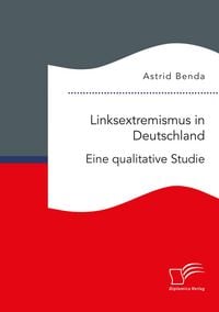 Produktbild: Linksextremismus in Deutschland. Eine qualitative Studie
