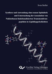 Produktbild: Synthese und Anwendung eines neuen Spinlabels und Untersuchung der Assoziation von Nukleobasen-funktionalisierten Transmembranpeptiden in Lipiddoppelschichten
