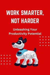 Produktbild: Work Smarter, Not Harder: Unleashing Your Productivity Potential