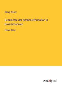Produktbild: Geschichte der Kirchenreformation in Grossbritannien